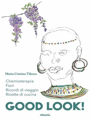 cover image of Good Look. Chemioterapia, ricordi di viaggi, fiori e ricette di cucina